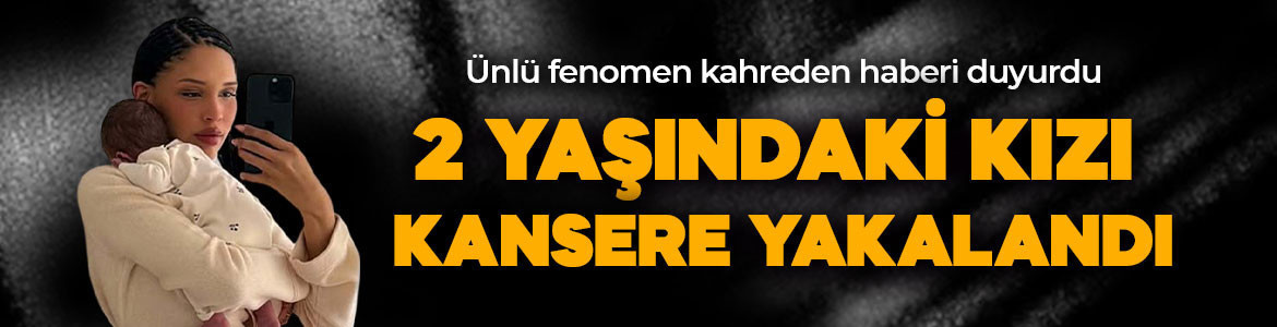 Ünlü fenomen kahreden haberi duyurdu! 2 yaşındaki kızı kansere yakalandı!