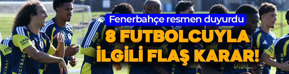 Fenerbahçe’den 8 futbolcuyla ilgili resmî açıklama! O isimler kampa götürülecek!