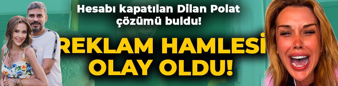 Hesabı kapatılan Dilan Polat çözümü buldu: Hastaneden taburcu olur olmaz harekete geçti, reklam çekti