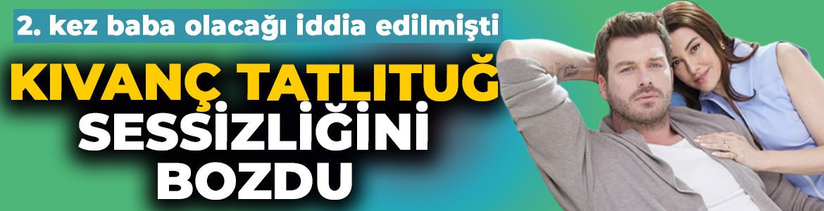 2. kez baba olacağı iddia edilmişti! Kıvanç Tatlıtuğ'dan açıklama gecikmedi