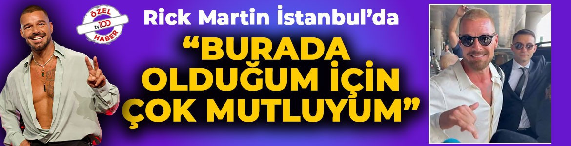 Dünyaca ünlü yıldız Ricky Martin İstanbul’a geldi: "Sonunda burada olduğum için mutluyum"