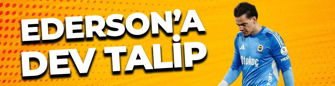 Fenerbahçe'den yıllık 13 milyon euro alan Ederson'a dev talip!