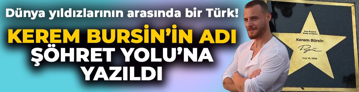Dünya yıldızlarının arasında bir Türk: Kerem Bürsin'in adı Şöhret Yolu’na yazıldı
