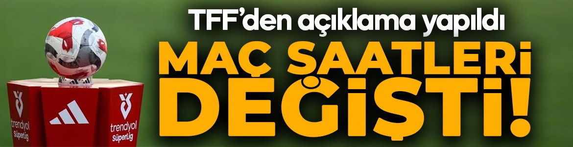 Süper Lig'de maç saatleri değişti