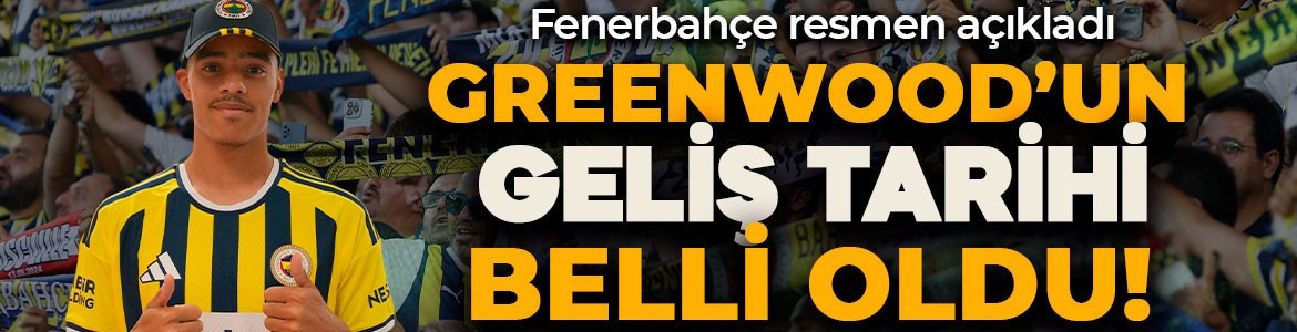 Son dakika | Fenerbahçe, Greenwood'un geliş tarihini resmen açıkladı! Taraftarlar havalimanına akın edecek