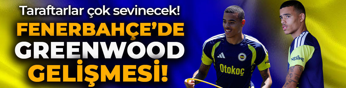 Fenerbahçe’de Gornik Zabrze maçı öncesi Greenwood gelişmesi!