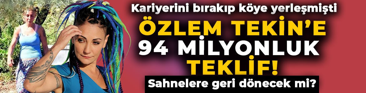 Müzik kariyerini bırakıp köye yerleşmişti! Özlem Tekin'e dev teklif: Konser için 94 milyon TL önerildi