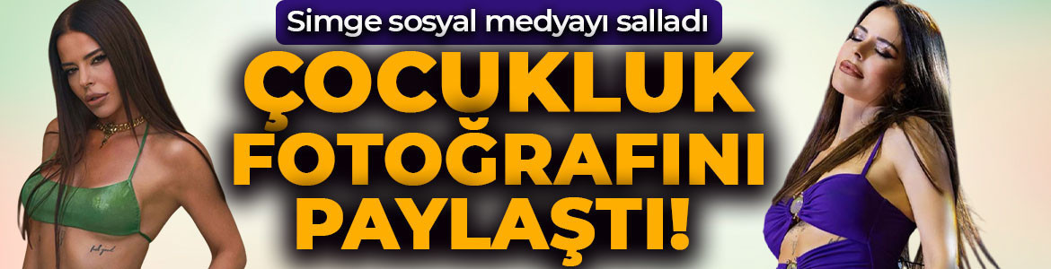 Sosyal medyanın yeni akımına katıldı! Simge Sağın çocukluk fotoğrafını paylaştı!