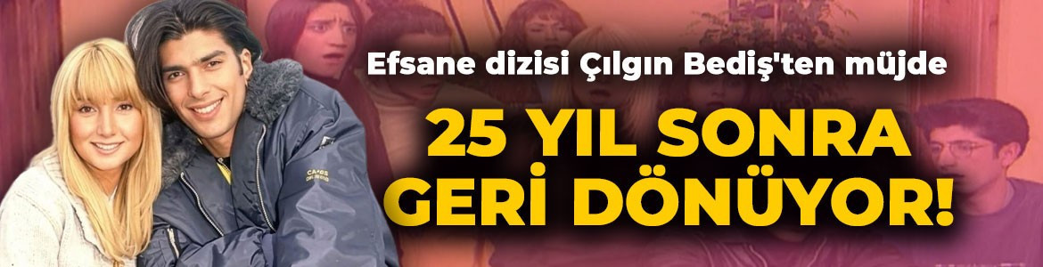 Bir döneme damga vurmuştu! Efsane dizisi Çılgın Bediş'ten müjde: 25 yıl sonra geri dönüyor