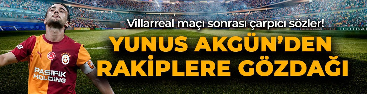 Yunus Akgün’dan Villarreal maçı sonrası iddialı sözler! Rakiplere gözdağı verdi