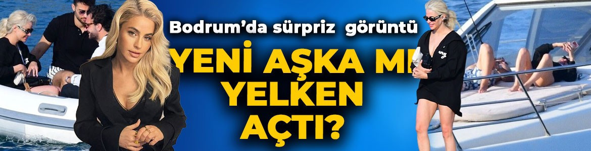 Bodrum'da sürpriz görüntü! Büşra Pekin yeni aşka mı yelken açtı?