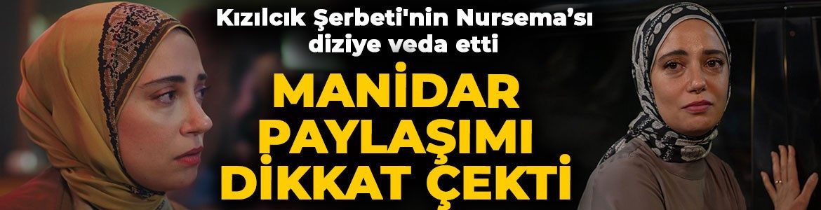 Kızılcık Şerbeti'nin Nursema'sı Ceren Karakoç diziye veda etti! Manidar paylaşımı dikkat çekti