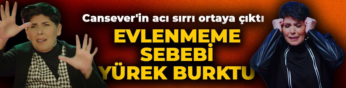 Hayatını kaybeden Cansever'in acı sırrı ortaya çıktı! Evlenmeme sebebi yürek burktu