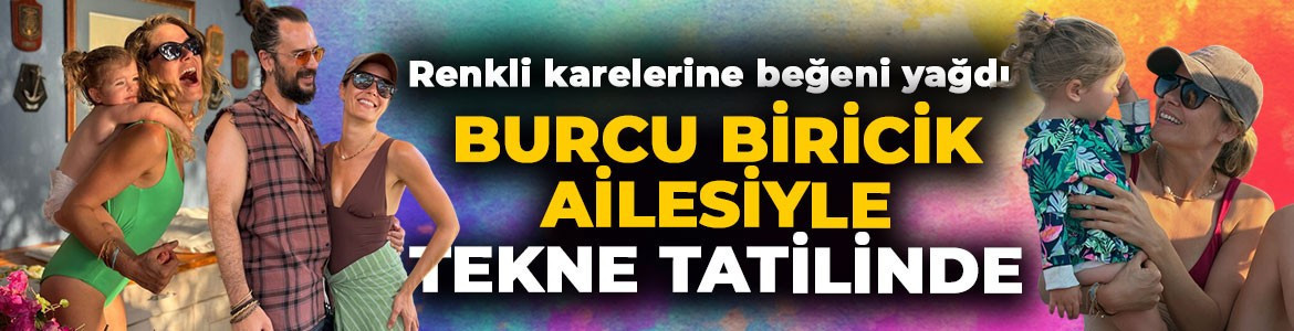 Burcu Biricik ailesiyle tekne tatilinde! Renkli karelerine beğeni yağdı