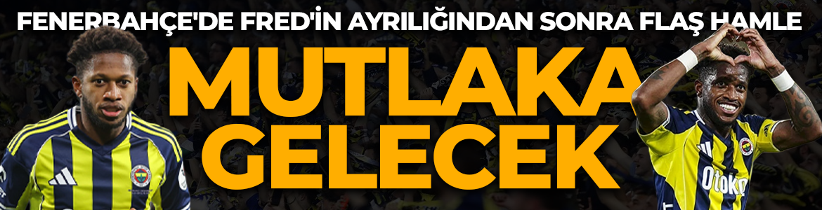 Fenerbahçe'de Fred'in ayrılığından sonra flaş hamle! 1 tane mutlaka gelecek