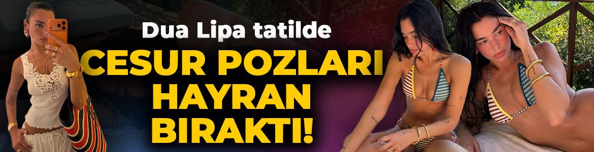 Dua Lipa'dan cesur tatil paylaşımı! Bikinili pozlarıyla sosyal medyayı salladı