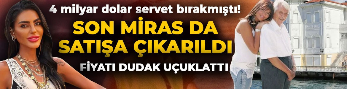 4 milyar dolar servet bırakmıştı! Süreyya Yalçın ve kardeşleri babalarından kalan son yalıyı satışa çıkardı