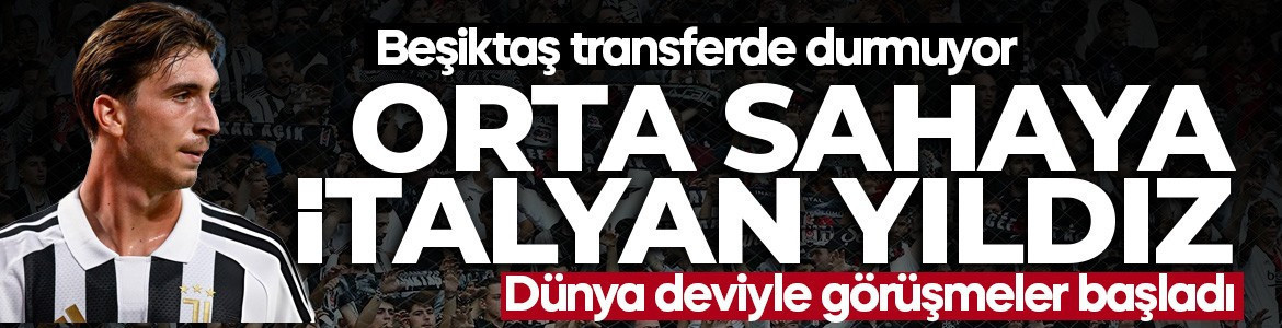Beşiktaş transferde durmuyor! Orta sahaya İtalyan yıldız! Dünya deviyle görüşmeler başladı
