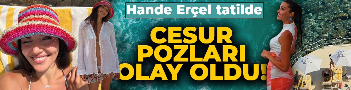 Hande Erçel tatilden paylaştı! Renkli kareleri sosyal medyayı salladı