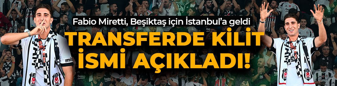 Miretti, Beşiktaş’a transferindeki kilit ismi açıkladı: “Buraya gelmemde onun büyük etkisi oldu”