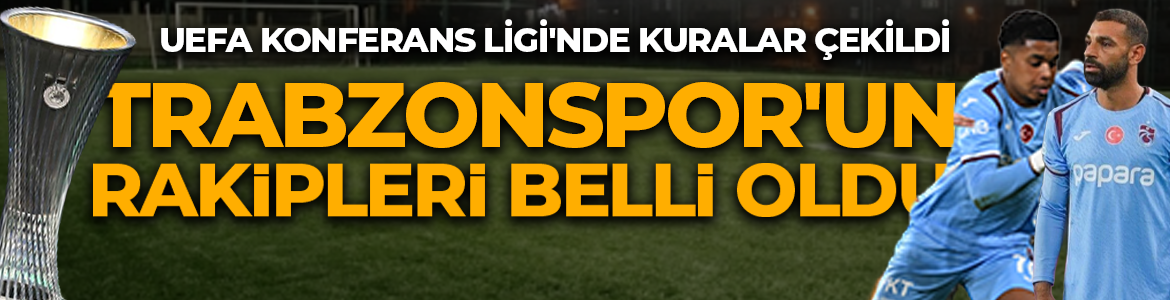 Trabzonspor'un Konferans Ligi'ndeki rakipleri belli oldu