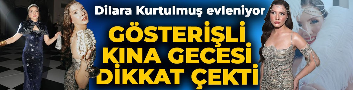 Selena'nın Nazlı'sı Dilara Kurtulmuş evleniyor! Gösterişli kına gecesi gündem oldu