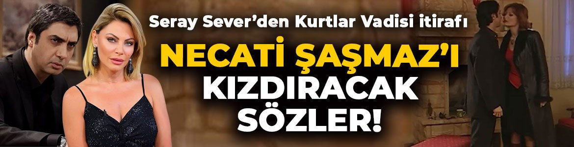 Seray Sever'den Necati Şaşmaz'ı kızdıracak sözler! Kurtlar Vadisi'nin Polat'ı yüzünden sette perişan olmuş