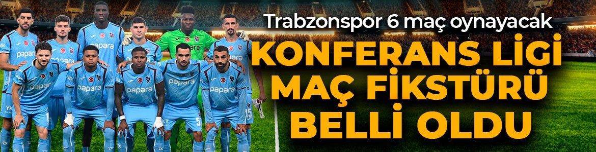 Trabzonspor’un Konferans Ligi fikstürü açıklandı