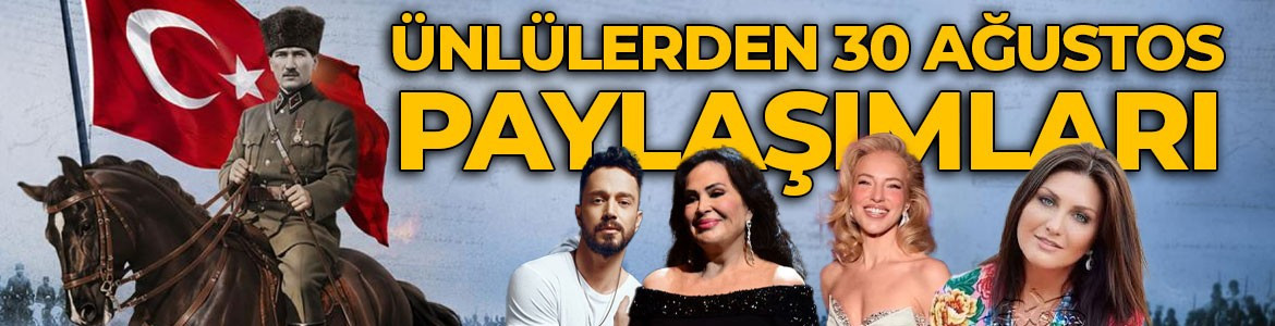 Ünlülerden 30 Ağustos Zafer Bayramı paylaşımları! Hülya Koçyiğit, Türkan Şoray, Murat Boz...