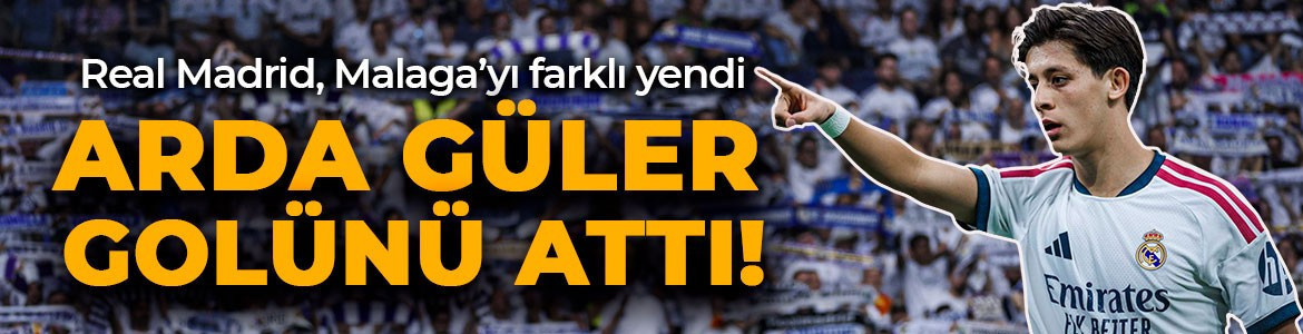 Arda Güler gol attı! Real Madrid, Malaga’yı sahasında farklı yendi