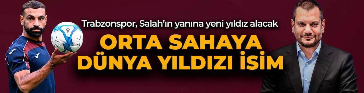 Trabzonspor’dan bomba transfer hamlesi! Salah’tan sonra dünya yıldızı isme teklif!