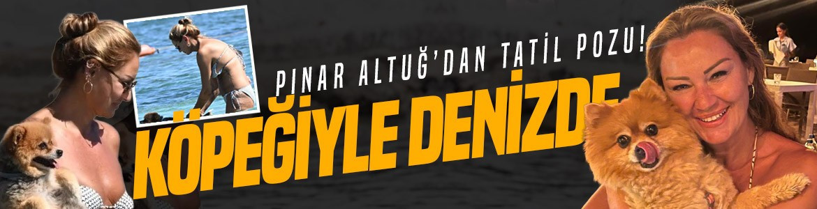 Pınar Altuğ’dan tatil pozu! Köpeğiyle denize girdi