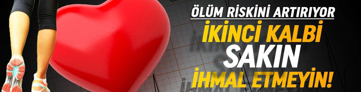 Vücudun ikinci kalbi olarak biliniyor! Ölüm riskini artırıyor: Sakın ihmal etmeyin!