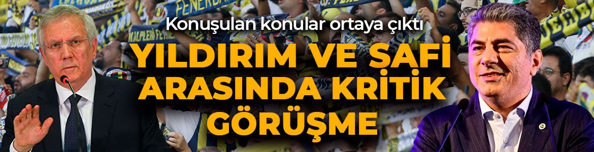 Fenerbahçe’de kritik zirve! Aziz Yıldırım- Hakan Safi görüştü! Konuşulan konular belli oldu