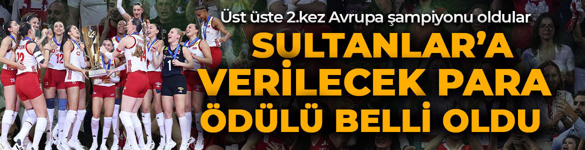 Avrupa şampiyonu olmuşlardı! Filenin Sultanları’na verilecek para ödülü belli oldu