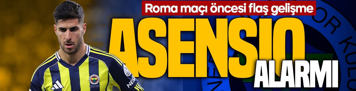 Fenerbahçe'de Marco Asensio alarmı: Roma maçı öncesi flaş gelişme