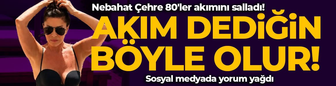 Nebahat Çehre 80'ler akımını salladı! Sosyal medyada yorum yağdı: Akım dediğin böyle olur