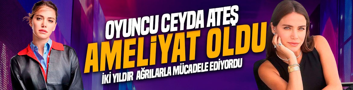 İki yıl ağrılara direndi, sonunda pes etti! Ünlü oyuncu Ceyda Ateş ameliyat oldu! Hastaneden son halini paylaştı