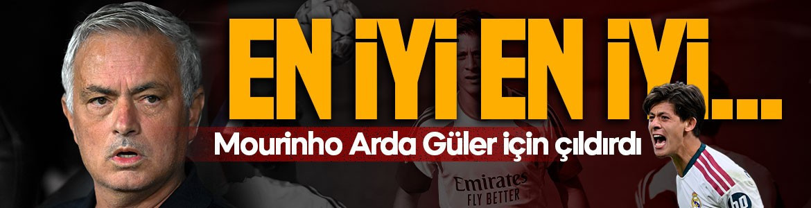 Mourinho Arda Güler için çıldırdı: En iyi, en iyi...