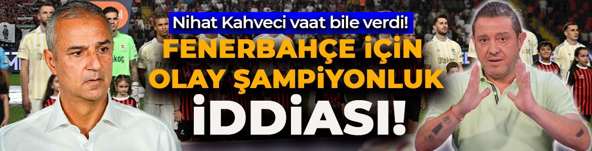 Nihat Kahveci’den Fenerbahçe için olay "şampiyonluk" iddiası! Vaat bile verdi