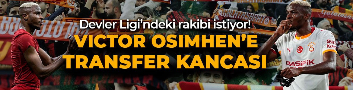 Galatasaray’ın süper starı Osimhen’e transfer kancası! Şampiyonlar Ligi’ndeki rakibi pusuya yattı! Doğru anı bekliyorlar