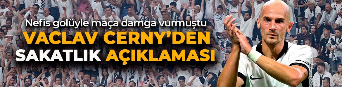 Nefis gol atmıştı! Beşiktaş’ın yıldızı Cerny’den taraftarı rahatlatan sakatlık açıklaması!