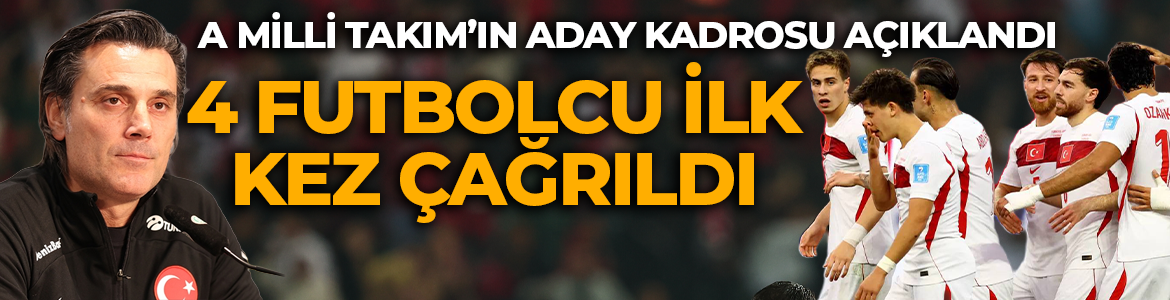 A Milli Takımımızın aday kadrosu açıklandı! 4 futbolcu ilk kez çağrıldı