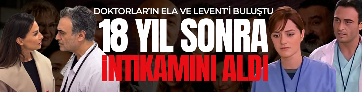 Doktorlar’ın Ela ve Levent’i 18 yıl sonra buluştu! Nikâh masasının intikamı alınacak