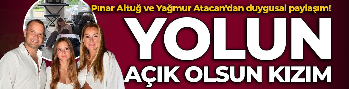 Pınar Altuğ ve Yağmur Atacan'dan duygusal paylaşım! Kızları Su Atacan: 6 bavulla evden ayrıldı: Yolun açık olsun kızım...