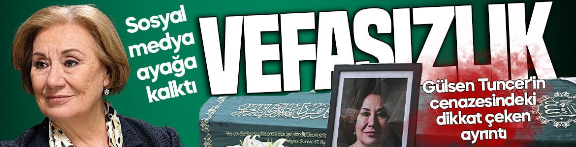 Aşk-ı Memnu'nun Arsen Hanım'ına veda: Gülsen Tuncer'in cenazesindeki dikkat çeken ayrıntı! Sosyal medyayı ayağa kalktı: Vefasızlık