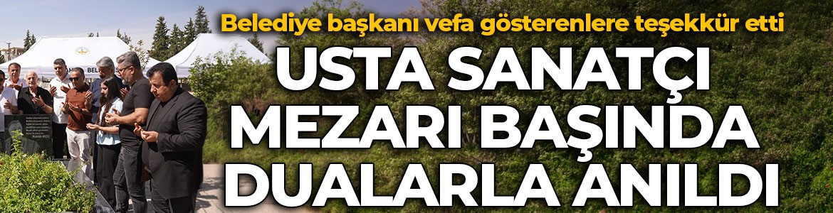 Usta sanatçı Adıyaman’da mezarı başında dualarla anıldı