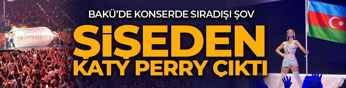Bakü’de şişeden Katy Perry çıktı: Konserde sıra dışı şov
