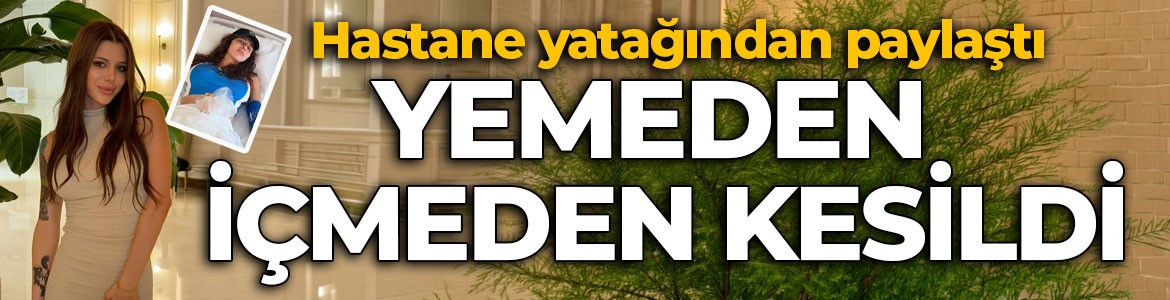 Hasta odasından paylaştı! Nefise Karatay yemeden içmeden kesildi