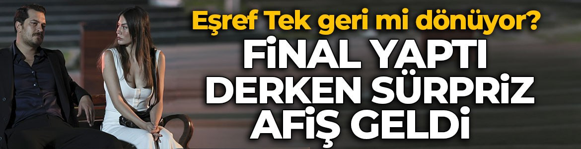 Eşref Tek geri mi dönüyor?  Final yaptı derken sürpriz afiş geldi